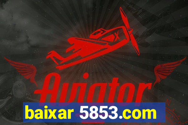 baixar 5853.com