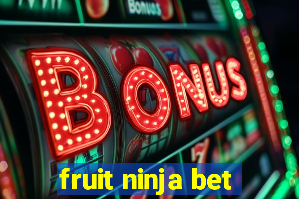 fruit ninja bet