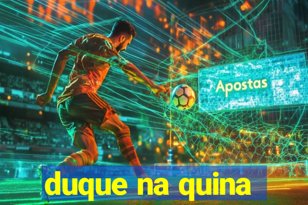 duque na quina