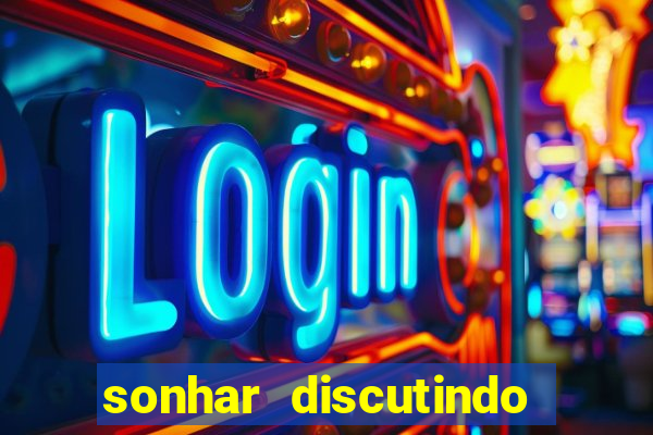 sonhar discutindo com marido jogo do bicho
