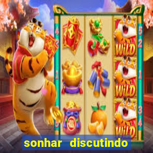 sonhar discutindo com marido jogo do bicho