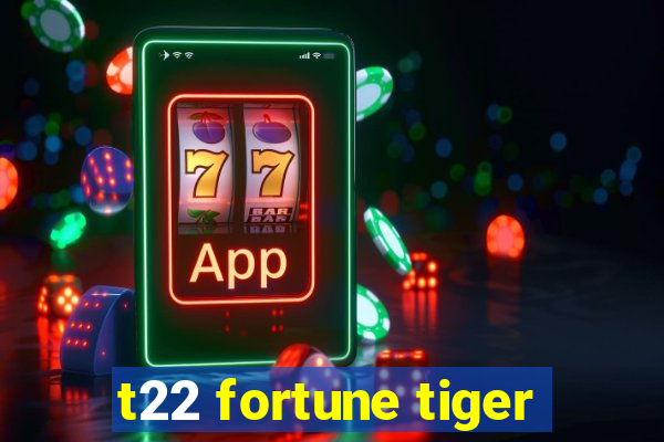 t22 fortune tiger