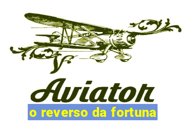 o reverso da fortuna