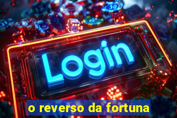 o reverso da fortuna