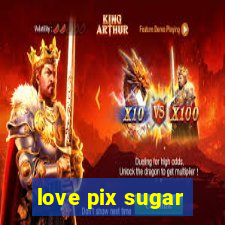 love pix sugar