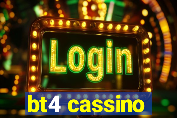 bt4 cassino