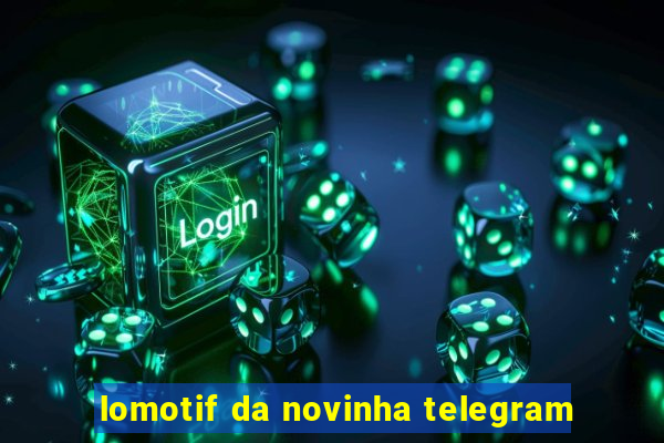 lomotif da novinha telegram