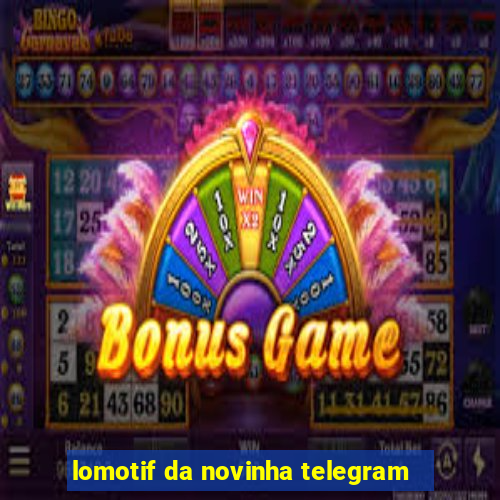 lomotif da novinha telegram