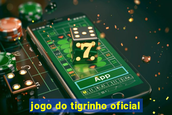 jogo do tigrinho oficial