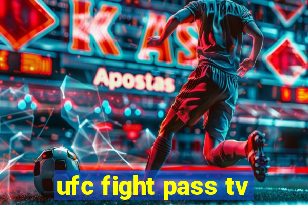 ufc fight pass tv