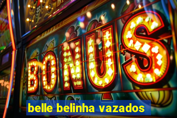 belle belinha vazados