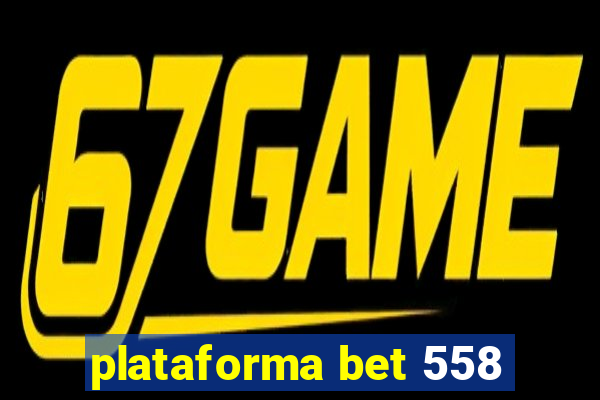 plataforma bet 558