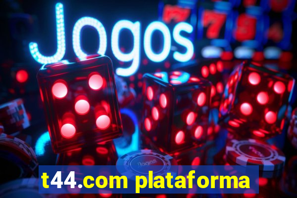 t44.com plataforma
