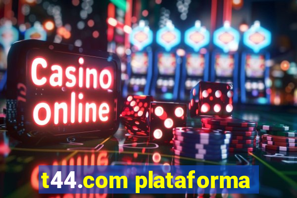 t44.com plataforma