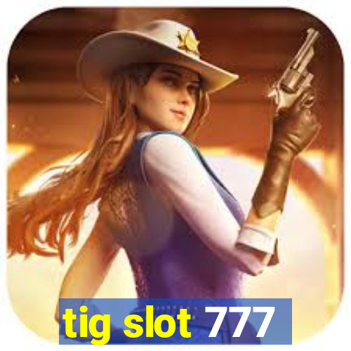 tig slot 777