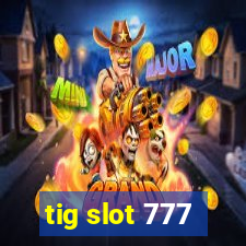 tig slot 777