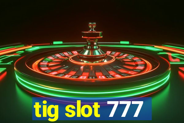 tig slot 777