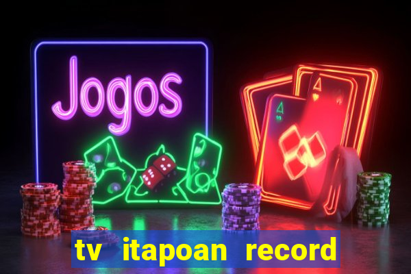 tv itapoan record bahia ao vivo
