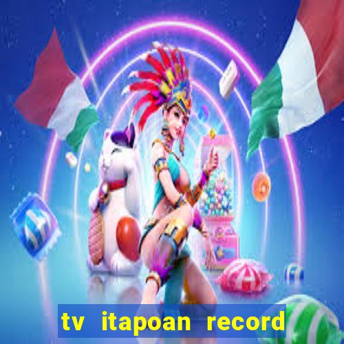 tv itapoan record bahia ao vivo