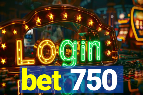 bet 750