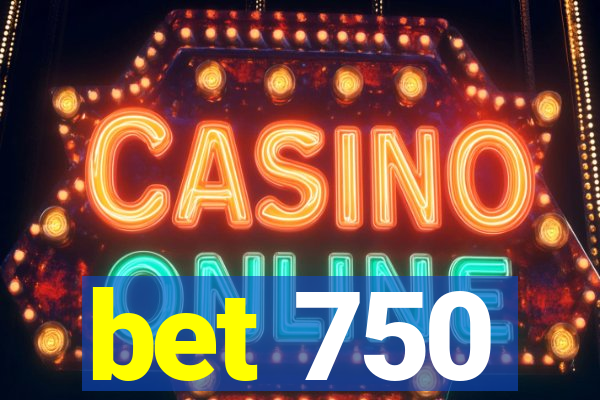 bet 750