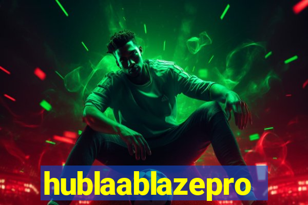 hublaablazepro