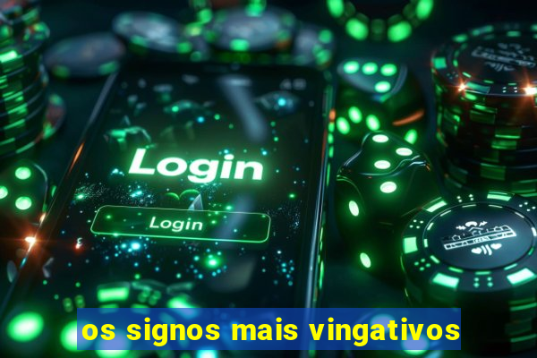 os signos mais vingativos