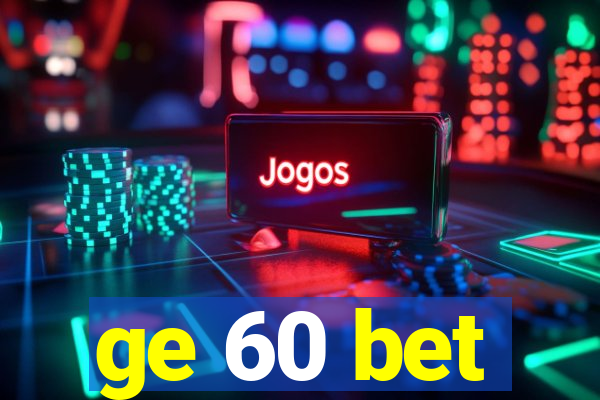 ge 60 bet