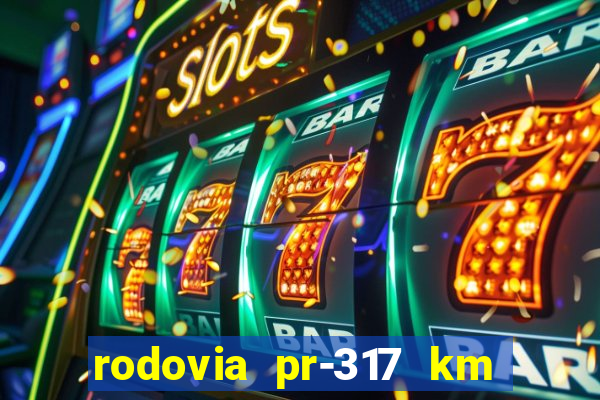 rodovia pr-317 km 155 0m sentido cresc