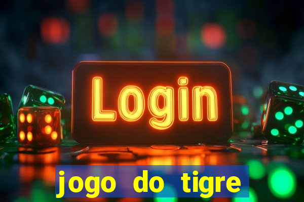 jogo do tigre plataforma chinesa