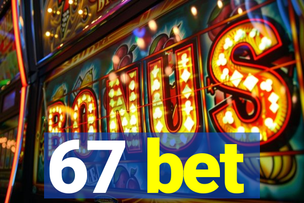 67 bet