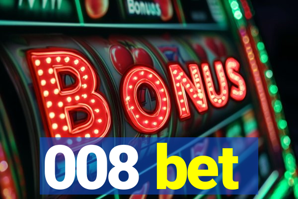 008 bet
