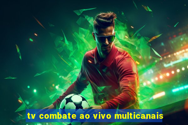 tv combate ao vivo multicanais