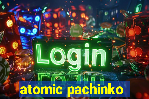atomic pachinko