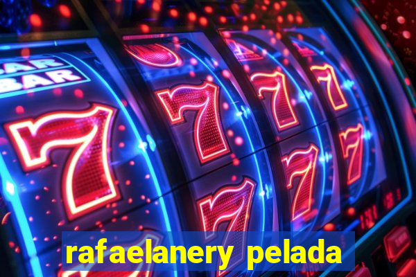 rafaelanery pelada