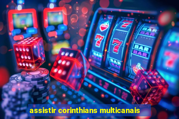 assistir corinthians multicanais