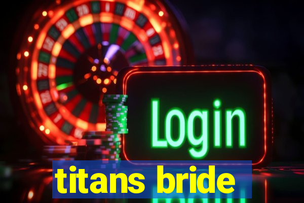 titans bride