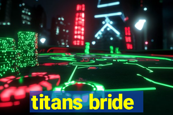 titans bride