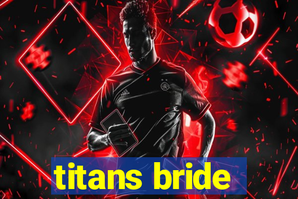 titans bride