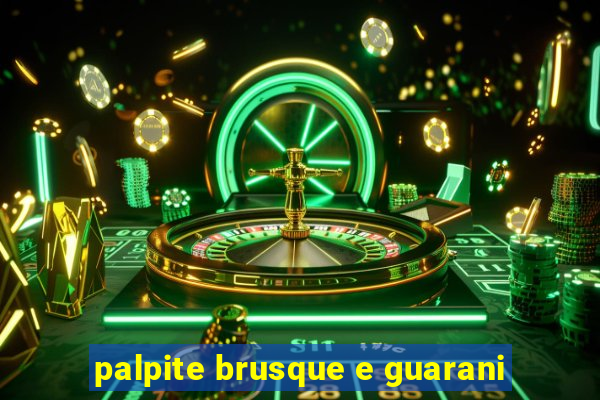 palpite brusque e guarani