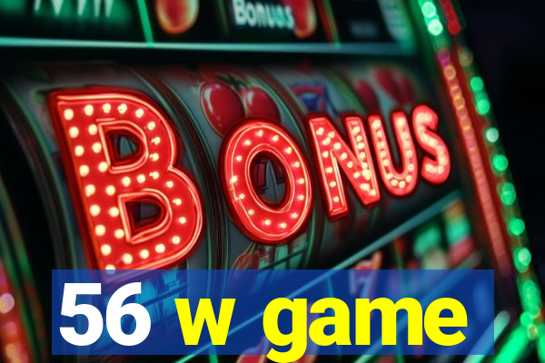 56 w game