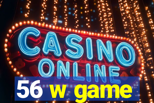 56 w game