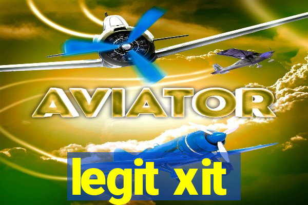 legit xit