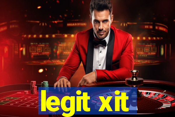legit xit
