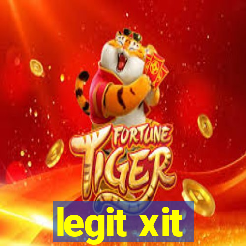 legit xit