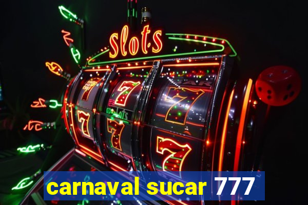 carnaval sucar 777