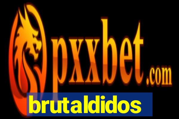 brutaldidos