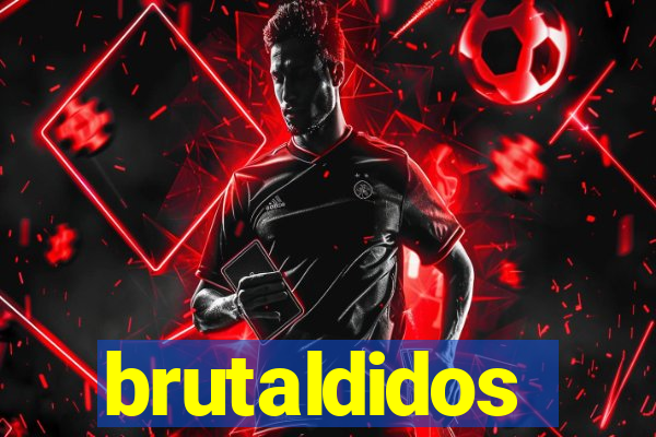 brutaldidos