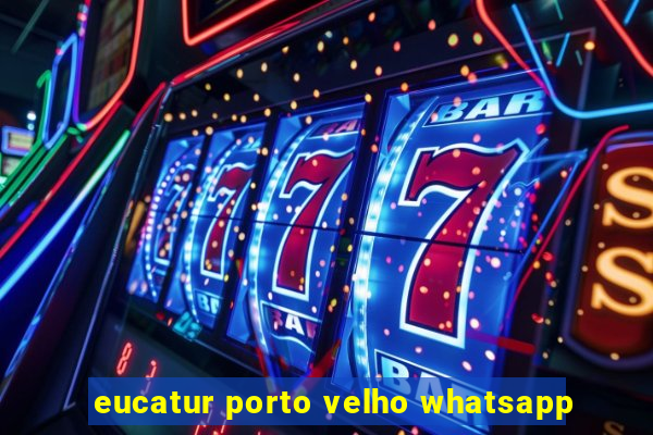 eucatur porto velho whatsapp
