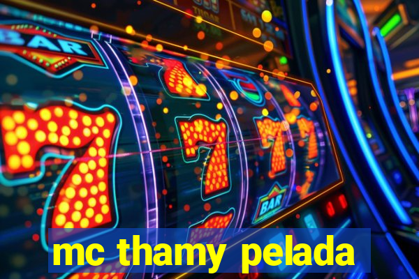 mc thamy pelada